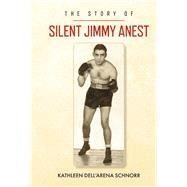 The story of...Silent Jimmy Anest by Schnorr, Kathleen Dell'Arena, 9781667847139