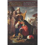 Becoming Christian Race, Reformation, and Early Modern English Romance by Britton, Dennis Austin, 9780823257140