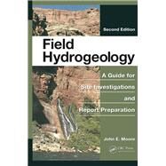 Field Hydrogeology: A Guide for Site Investigations and Report Preparation, Second Edition by Moore; John E., 9781138077140