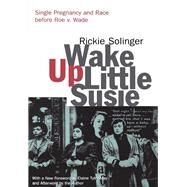 Wake Up Little Susie: Single Pregnancy and Race Before Roe v. Wade by Solinger,Rickie, 9781138147140