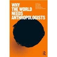 Why the World Needs Anthropologists by Gorup, Meta; Podjed, Dan; Borecky, Pavel; Montero, Carla Guerron, 9781350147140