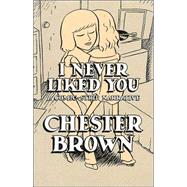 I Never Liked You A Comic-Strip Narrrative by Brown, Chester, 9781896597140