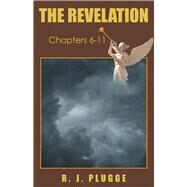 The Revelation, Chapters 6–11 by Plugge, R. J., 9781973647140