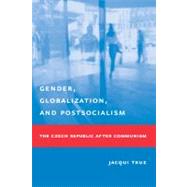 Gender, Globalization, and Postsocialism by True, Jacqui, 9780231127141