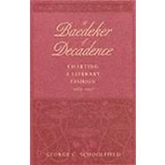 A Baedeker of Decadence; Charting a Literary Fashion, 18841927 by George C. Schoolfield, 9780300047141
