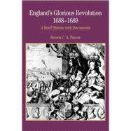 England's Glorious Revolution 1688-1689 A Brief History with Documents by Pincus, Steven C. A., 9780312167141