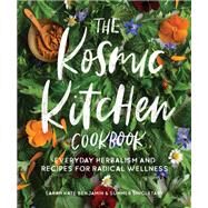The Kosmic Kitchen Cookbook Everyday Herbalism and Recipes for Radical Wellness by Benjamin, Sarah Kate; Singletary, Summer Ashley, 9781611807141