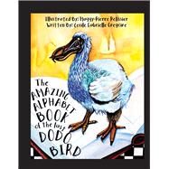 The Amazing Alphabet Book of the Last Dodo Bird by Pelissier, Maggy-Pierre; Gregoire, Cecile, 9781649457141