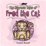 The Hilarious Tales of Fred the Cat by Buswell, Candace, 9781728347141