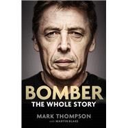 Bomber: the Whole Story by Thompson, Mark; Blake, Martin, 9780143797142