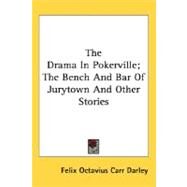 The Drama In Pokerville, The Bench And Bar Of Jurytown And Other Stories by Darley, Felix Octavius Carr, 9780548497142