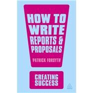 How to Write Reports & Proposals by Forsyth, Patrick, 9780749467142