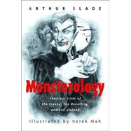 Monsterology Fabulous Lives of the Creepy, the Revolting, and the Undead by Slade, Arthur; Mah, Derek, 9780887767142