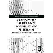 A Contemporary Archaeology of Post-Displacement Resettlement by Erin P. Riggs, 9781003247142