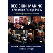 Decision-making in American Foreign Policy by Gvosdev, Nikolas K.; Blankshain, Jessica D.; Cooper, David A., 9781108427142