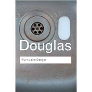 Purity and Danger: An Analysis of Concepts of Pollution and Taboo by Douglas; MARY, 9781138127142