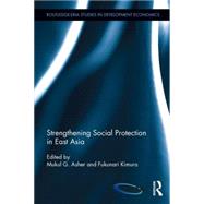Strengthening Social Protection in East Asia by Asher; Mukul G., 9781138817142
