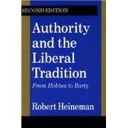 Authority and the Liberal Tradition: From Hobbes to Rorty by Heineman,Robert, 9781560007142