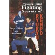 Pressure Point Fighting Secrets of Ryukyu Kempo by Dillman, George; Thomas, Chris, 9781889267142