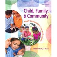 Child, Family, and Community : Family-Centered Early Care and Education by Gonzalez-Mena, Janet, 9780132657143