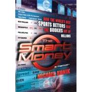 The Smart Money How the World's Best Sports Bettors Beat the Bookies Out of Millions by Konik, Michael, 9780743277143