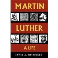 Martin Luther : A Life by Nestingen, James A., 9780800697143