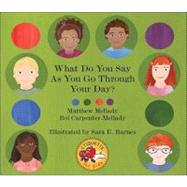 What Do You Say As You Go Through Your Day? by Mellady, Matthew; Carpenter-mellady, Boi; Barnes, Sara E., 9781425147143