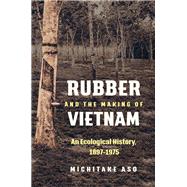 Rubber and the Making of Vietnam by Aso, Michitake, 9781469637143