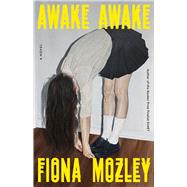 Awake, Awake A Novel by Mozley, Fiona, 9781523537143