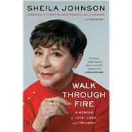 Walk Through Fire A Memoir of Love, Loss, and Triumph by Johnson, Sheila, 9781668007143