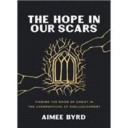 The Hope in Our Scars by Aimee Byrd, 9780310157144
