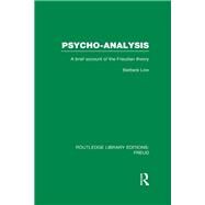 Psycho-Analysis (RLE: Freud): A Brief Account of the Freudian Theory by Low; Barbara, 9780415717144