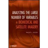 Analyzing the Large Number of Variables in Biomedical and Satellite Imagery by Good, Phillip I., 9780470927144