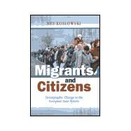 Migrants and Citizens by Koslowski, Rey, 9780801437144