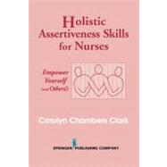Holistic Assertiveness Skills for Nurses: Empower Yourself (and Others!) by Clark, Carolyn Chambers, 9780826117144