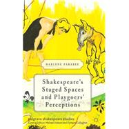 Shakespeare's Staged Spaces and Playgoers' Perceptions by Farabee, Darlene, 9781137427144