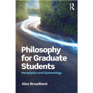 Philosophy for Graduate Students by Alex Broadbent, 9781317397144