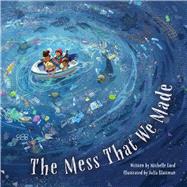The Mess That We Made by Lord, Michelle; Blattman, Julia, 9781947277144