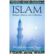 Islam: Religion, History, and Civilization by Nasr, Seyyed Hossein, 9780060507145