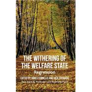 The Withering of the Welfare State Regression by Connelly, James; Hayward, Jack, 9780230337145