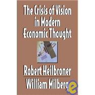 The Crisis of Vision in Modern Economic Thought by Robert L. Heilbroner , William S. Milberg, 9780521497145
