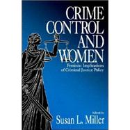 Crime Control and Women : Feminist Implications of Criminal Justice Policy by Susan L. Miller, 9780761907145