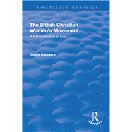 The British Christian Women's Movement: A Rehabilitation of Eve by Daggers,Jenny, 9781138717145