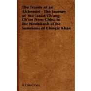 The Travels of an Alchemist: The Journey of the Taoist Ch'ang-ch'un from China to the Hindukush at the Summons of Chingiz Khan by Chih-Ch'ang, Li, 9781406797145