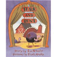 Turk and Runt A Thanksgiving Comedy by Wheeler, Lisa; Ansley, Frank, 9781416907145