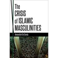 The Crisis of Islamic Masculinities by De Sondy, Amanullah, 9781472587145