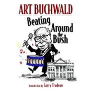 Beating Around the Bush by Buchwald, Art; Trudeau, Garry, 9781583227145