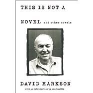 This is Not a Novel and Other Novels by Markson, David, 9781619027145