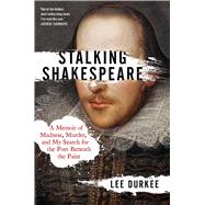 Stalking Shakespeare A Memoir of Madness, Murder, and My Search for the Poet Beneath the Paint by Durkee, Lee, 9781982127145
