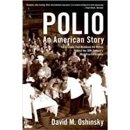 Polio An American Story by Oshinsky, David M., 9780195307146